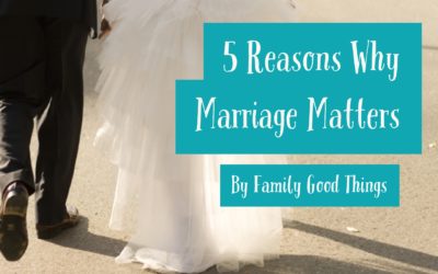 5 Reasons Why Marriage Matters