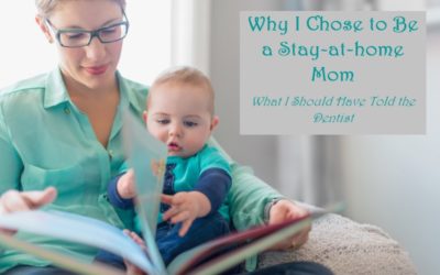 Why I Chose to Be a Stay-at-home Mom: What I Should Have Told the Dentist